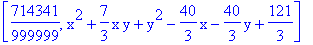 [714341/999999, x^2+7/3*x*y+y^2-40/3*x-40/3*y+121/3]